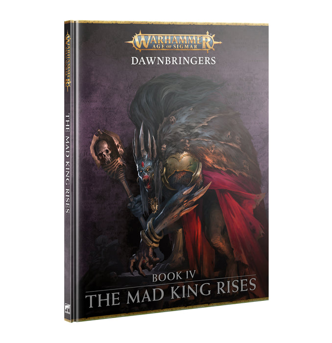Age of Sigmar: Dawnbringers - Book 4 The Mad King Rises