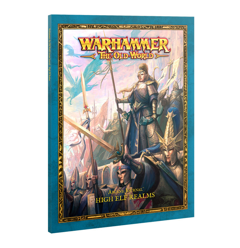 The cover of Warhammer The Old World: High Elf Realms - Arcane Journal depicts the proud Armies of Ulthuan, featuring armored High Elves wielding swords and banners, set against a dramatic fantasy landscape filled with dragons and towering mountains.